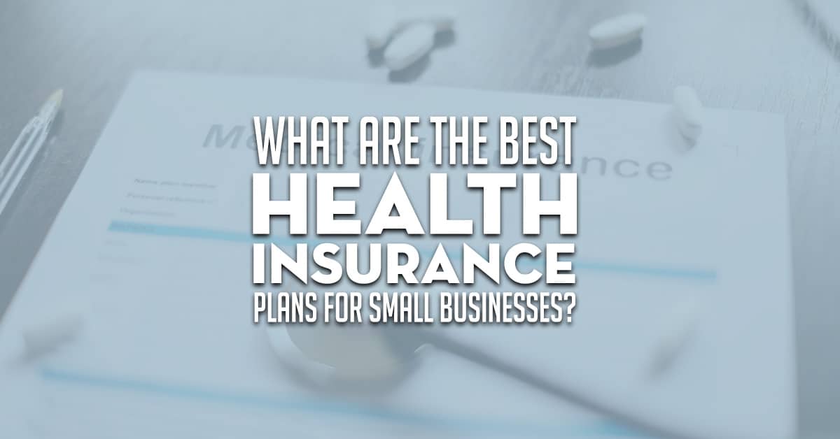 Best Health Insurance For Small Businesses