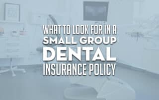 What to look for in a small group dental insurance policy