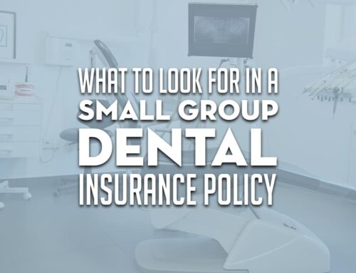What to Look For in a Small Group Dental Insurance Policy