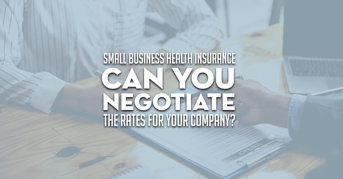 Small Business Health Insurance - Can You Negotiate Your Rates