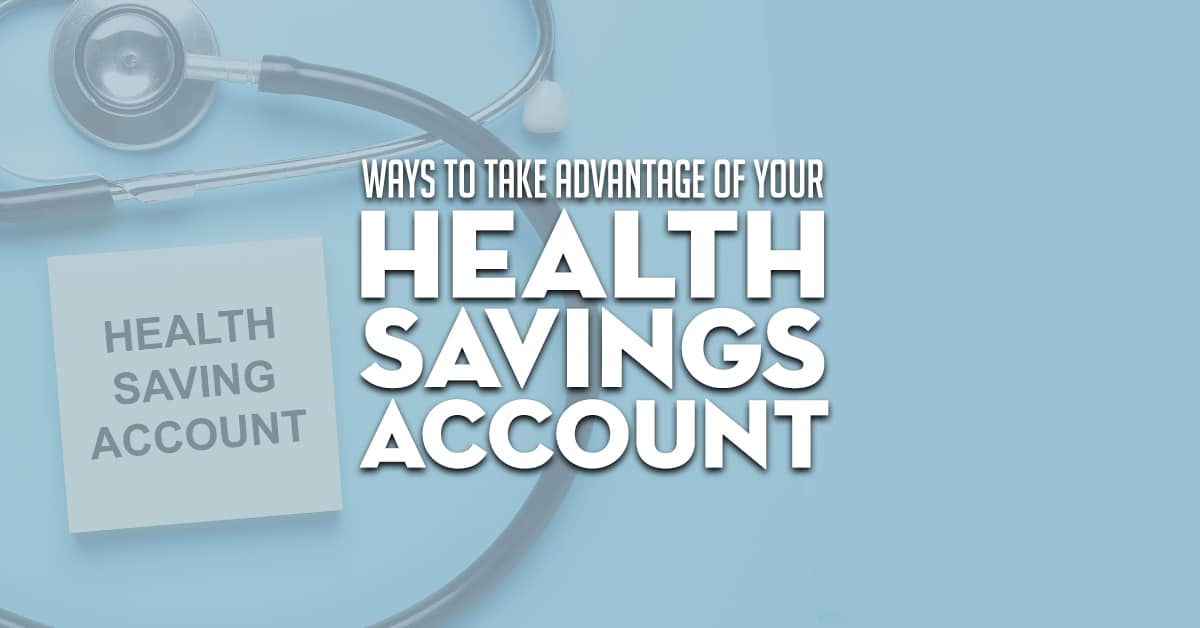 Ways To Take Advantage of Your Health Savings Account