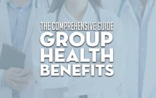 The Comprehensive Guide To Group Health Benefits