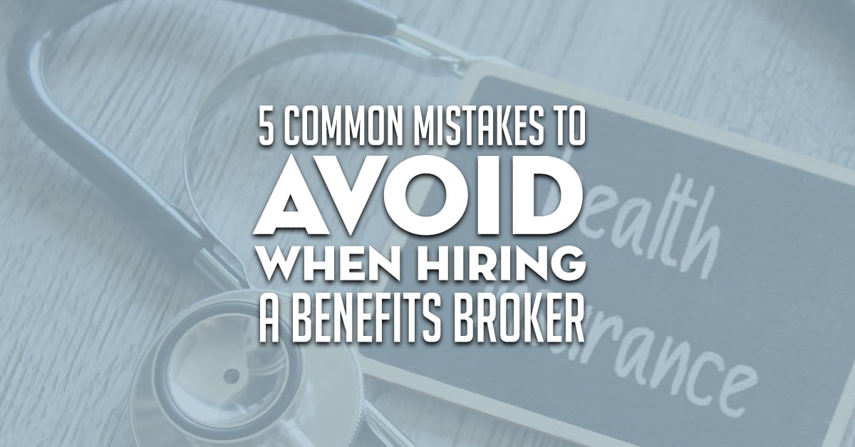5 Common Mistakes To Avoid When Hiring A Health Benefits Broker